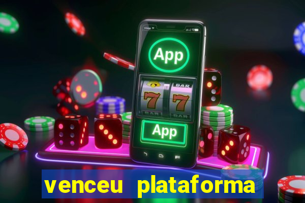 venceu plataforma de jogos